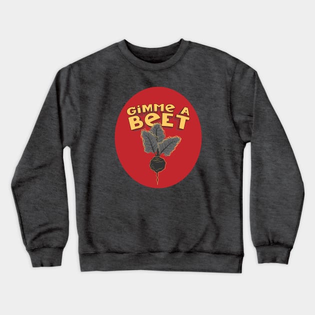 Gimme a Beet Crewneck Sweatshirt by ameemax